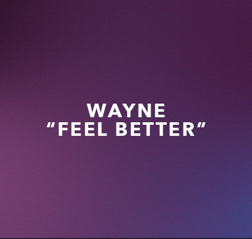 Wayne- Feel Better